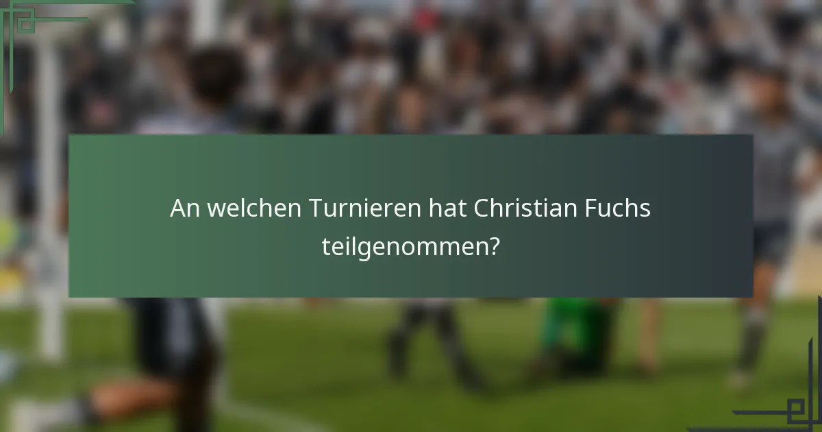 An welchen Turnieren hat Christian Fuchs teilgenommen?