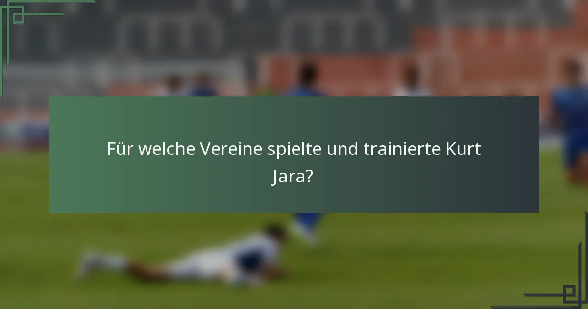 Für welche Vereine spielte und trainierte Kurt Jara?