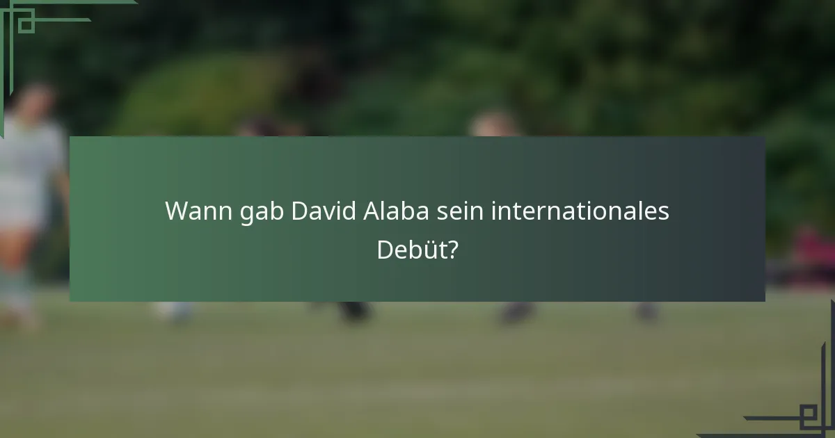 Wann gab David Alaba sein internationales Debüt?