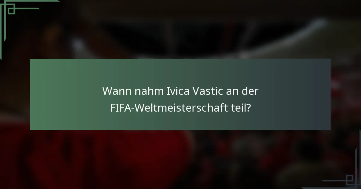 Wann nahm Ivica Vastic an der FIFA-Weltmeisterschaft teil?