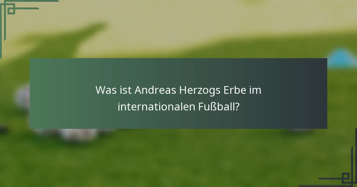 Was ist Andreas Herzogs Erbe im internationalen Fußball?