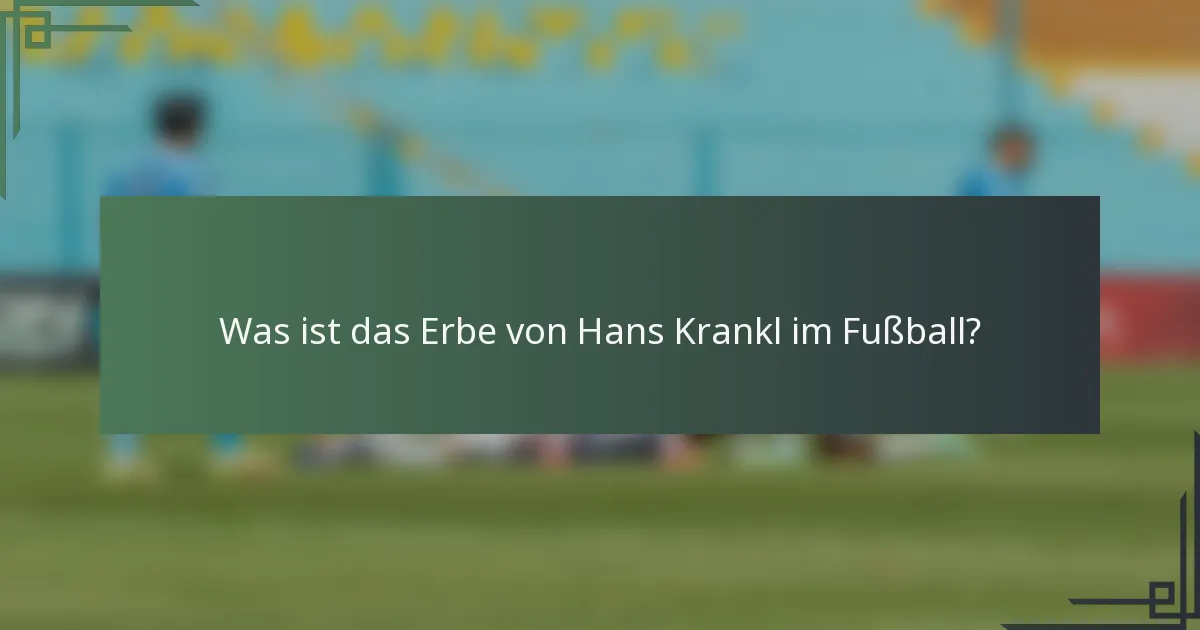 Was ist das Erbe von Hans Krankl im Fußball?
