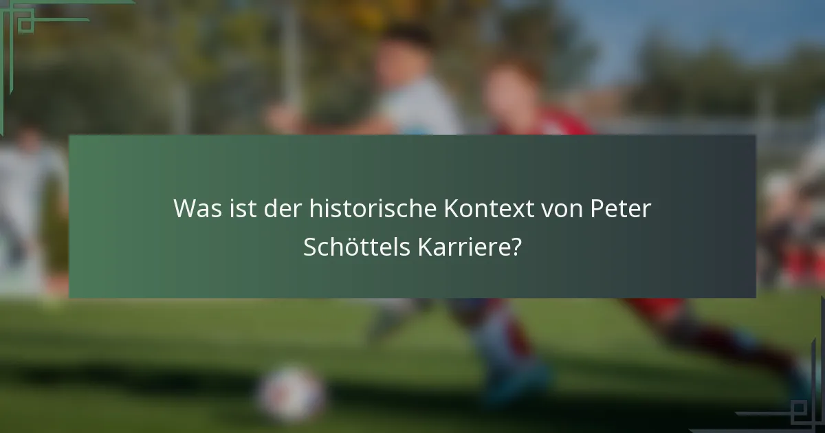 Was ist der historische Kontext von Peter Schöttels Karriere?