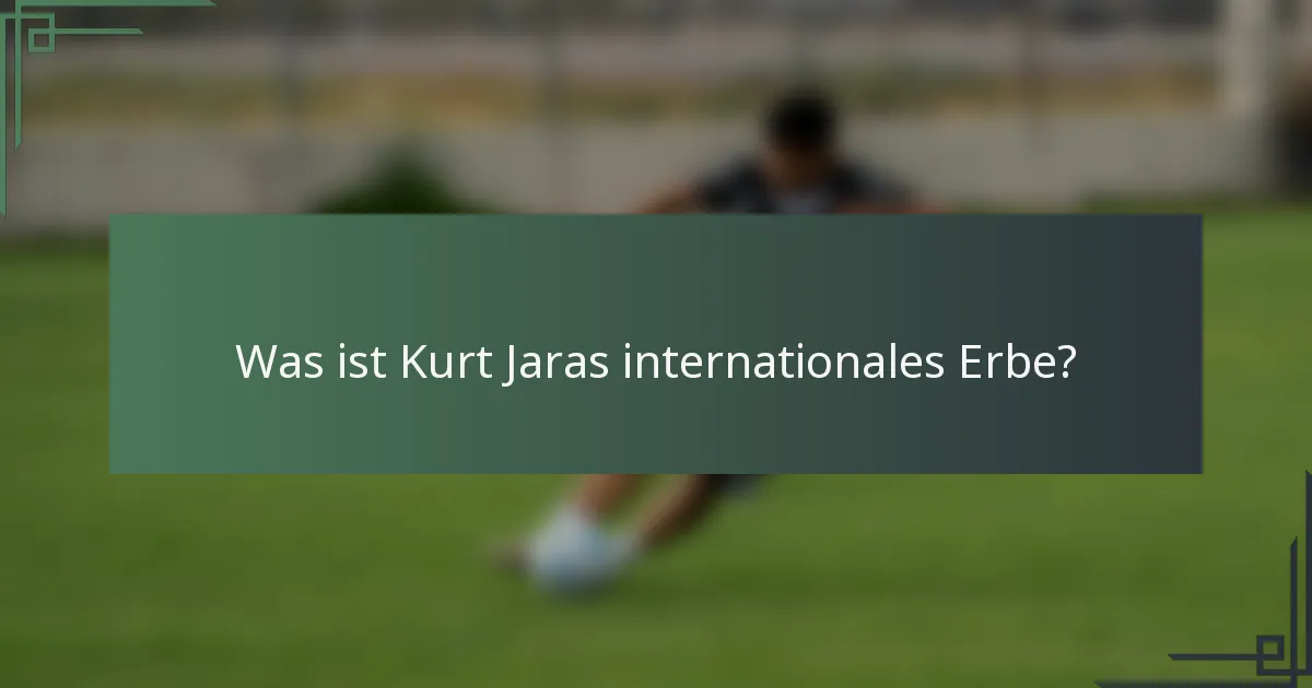 Was ist Kurt Jaras internationales Erbe?