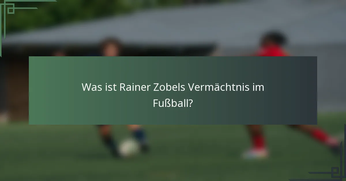 Was ist Rainer Zobels Vermächtnis im Fußball?
