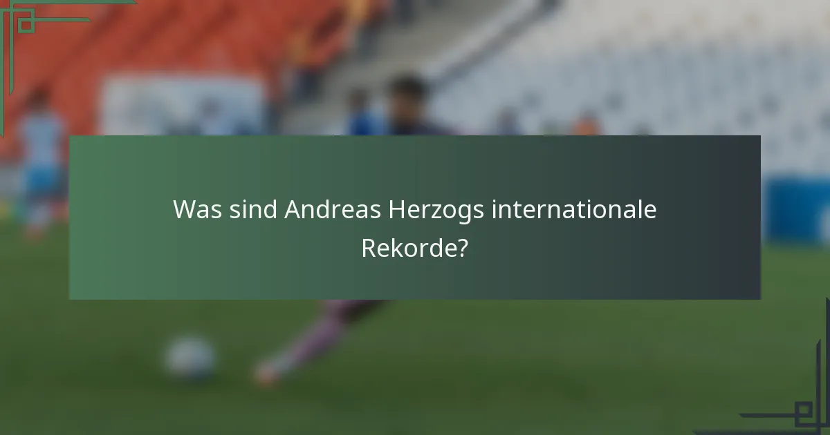 Was sind Andreas Herzogs internationale Rekorde?