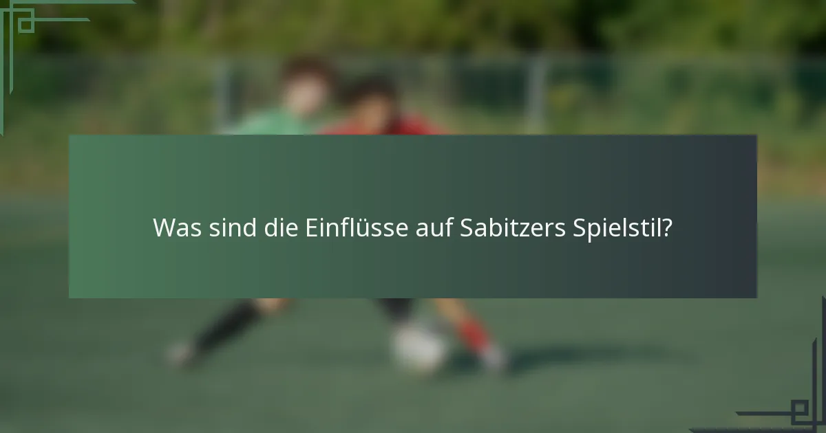 Was sind die Einflüsse auf Sabitzers Spielstil?