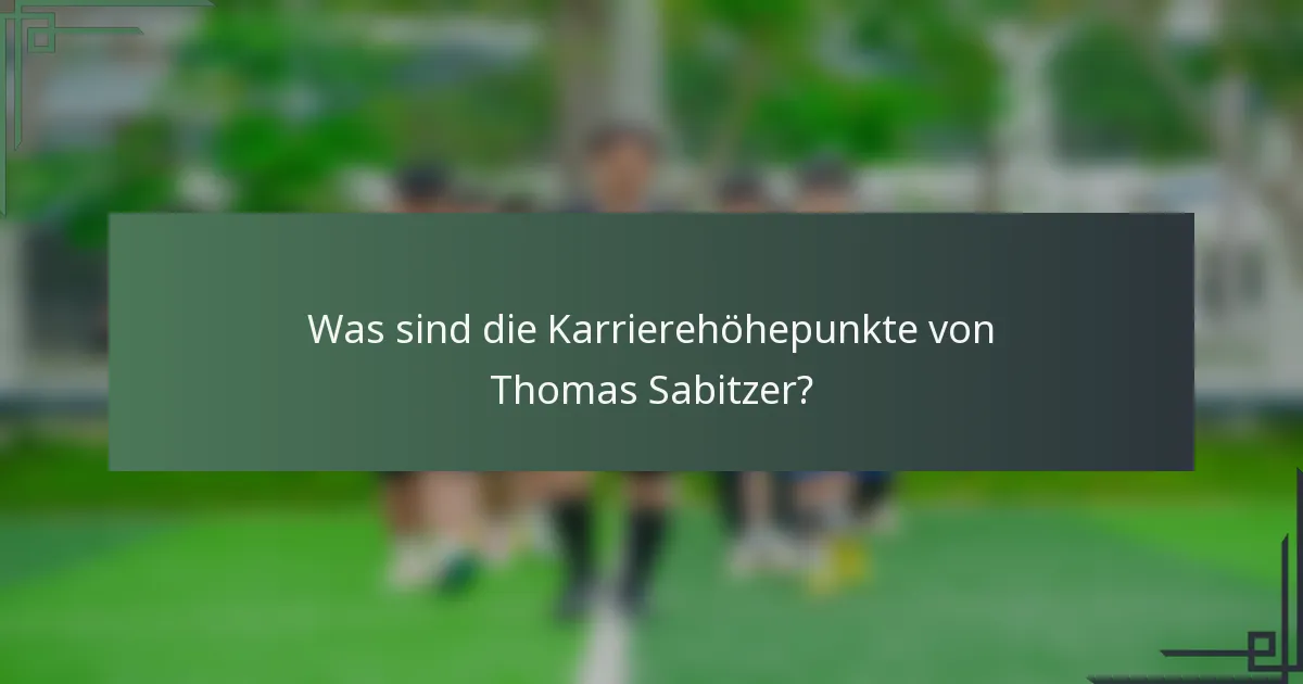 Was sind die Karrierehöhepunkte von Thomas Sabitzer?