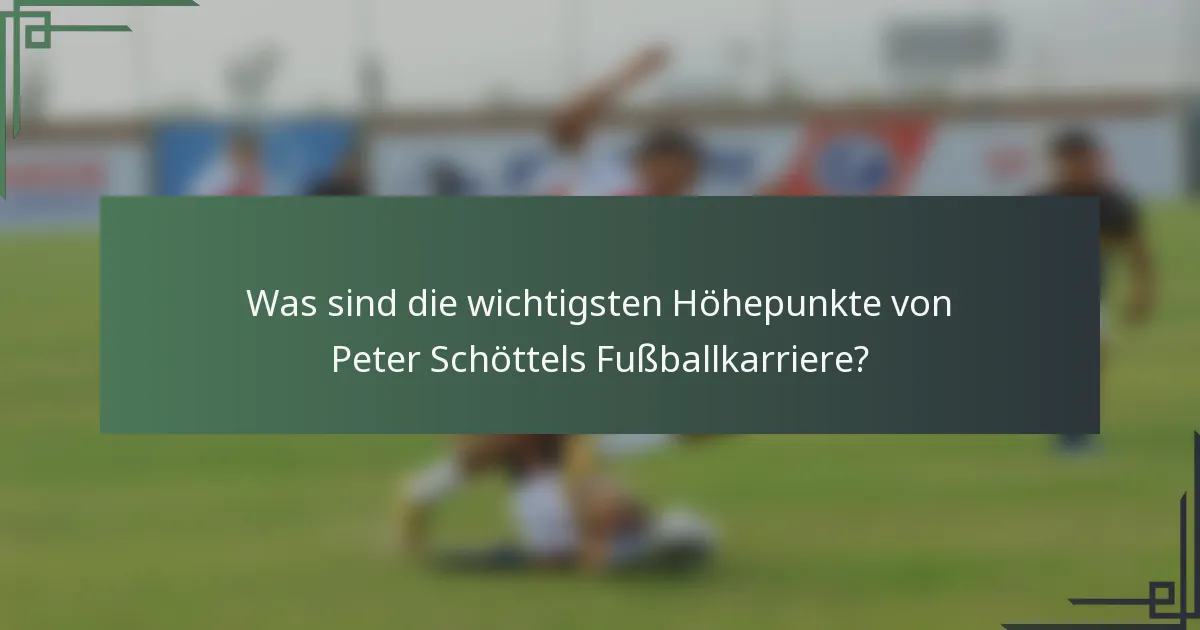 Was sind die wichtigsten Höhepunkte von Peter Schöttels Fußballkarriere?