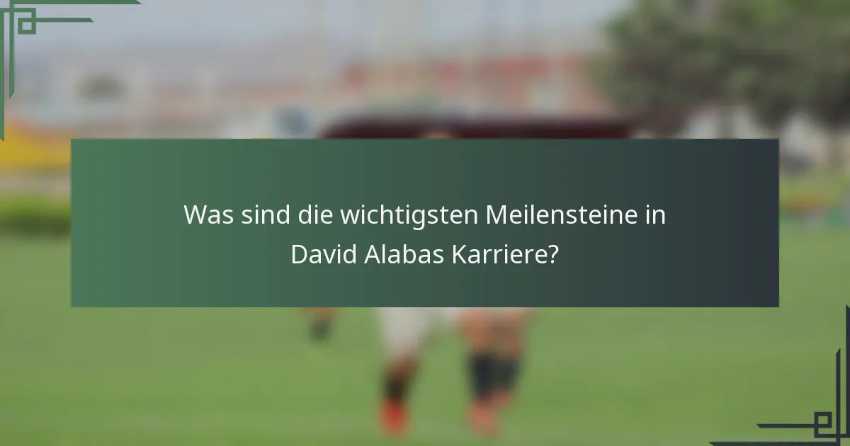 Was sind die wichtigsten Meilensteine in David Alabas Karriere?