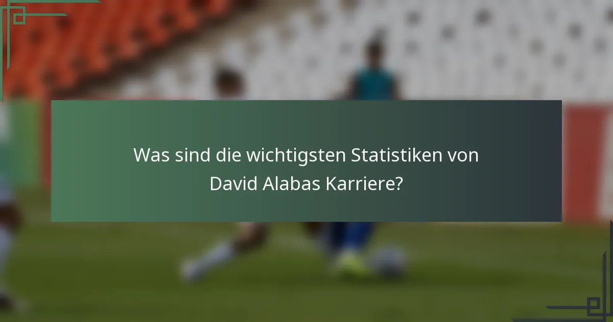 Was sind die wichtigsten Statistiken von David Alabas Karriere?