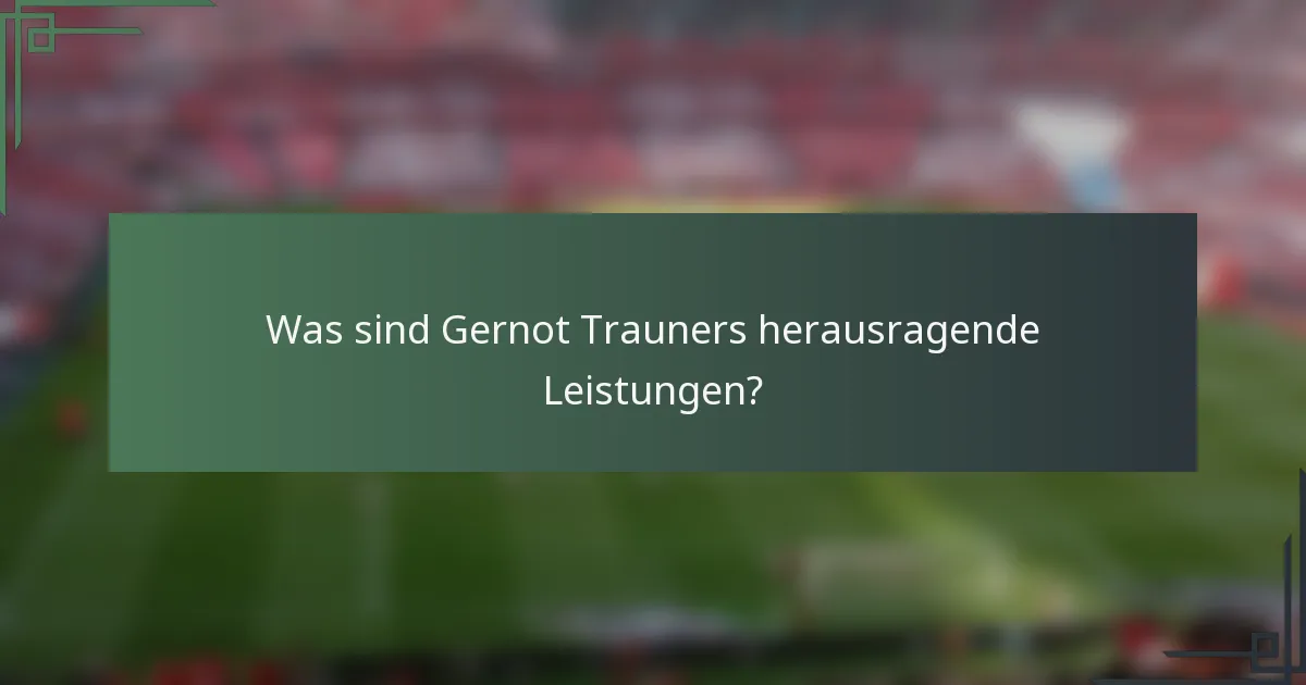 Was sind Gernot Trauners herausragende Leistungen?