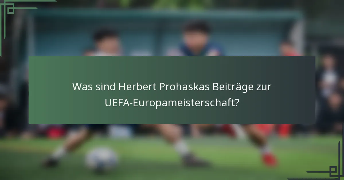 Was sind Herbert Prohaskas Beiträge zur UEFA-Europameisterschaft?
