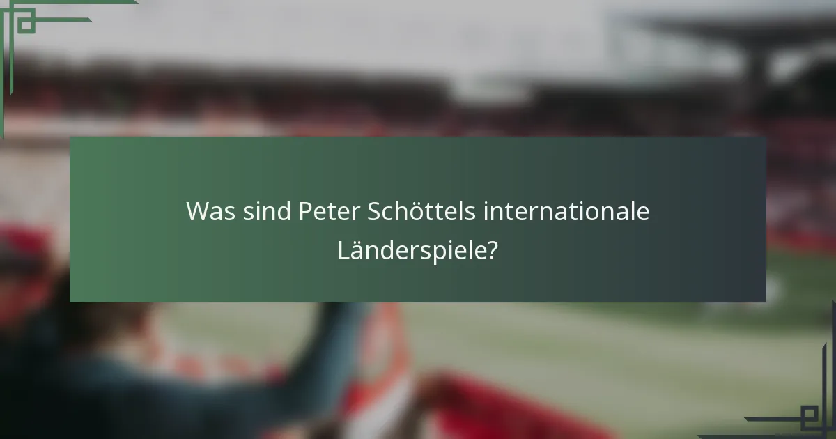 Was sind Peter Schöttels internationale Länderspiele?