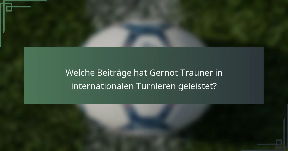 Welche Beiträge hat Gernot Trauner in internationalen Turnieren geleistet?