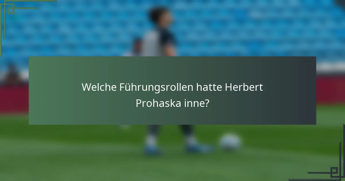 Welche Führungsrollen hatte Herbert Prohaska inne?