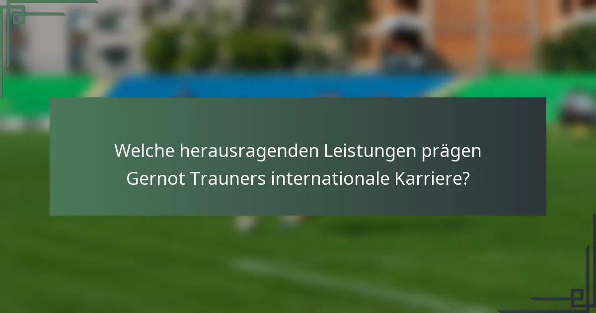 Welche herausragenden Leistungen prägen Gernot Trauners internationale Karriere?