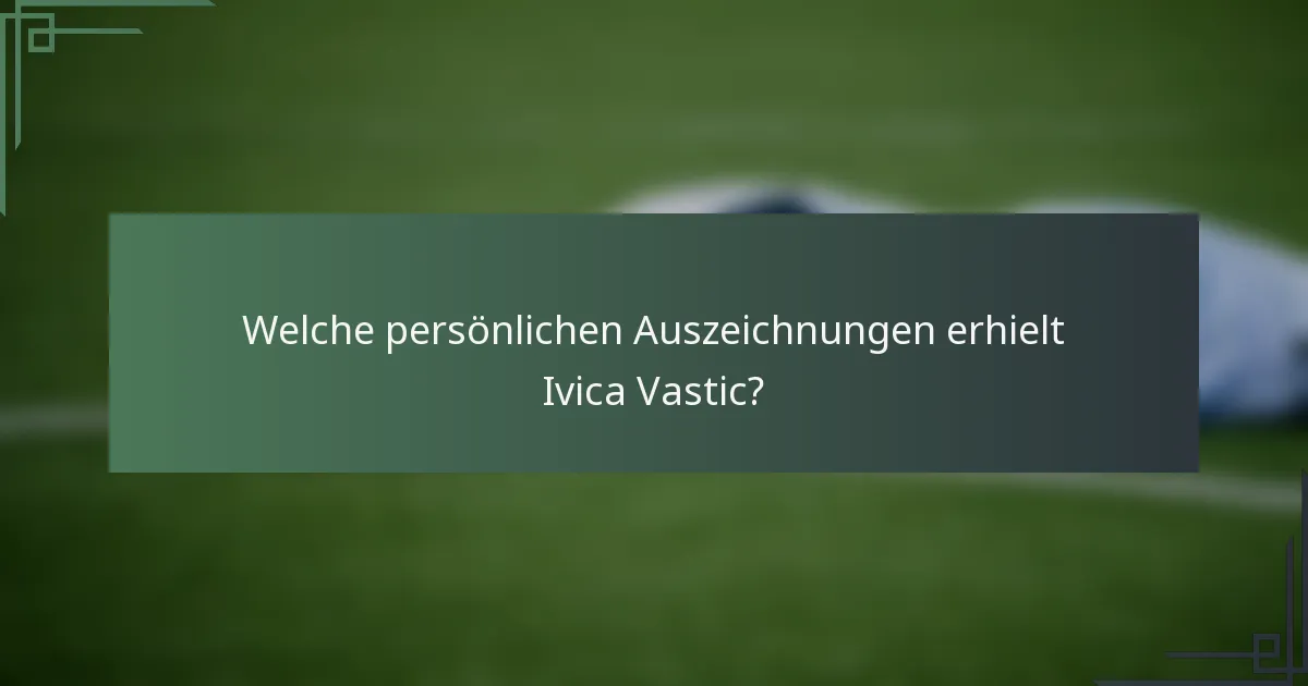 Welche persönlichen Auszeichnungen erhielt Ivica Vastic?