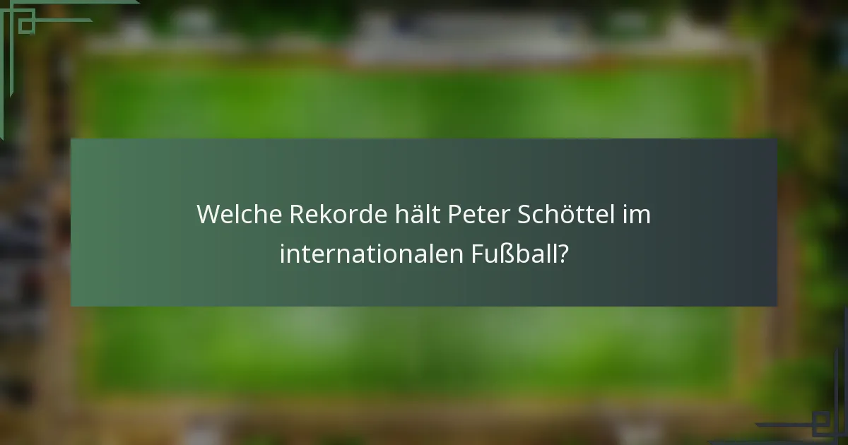Welche Rekorde hält Peter Schöttel im internationalen Fußball?
