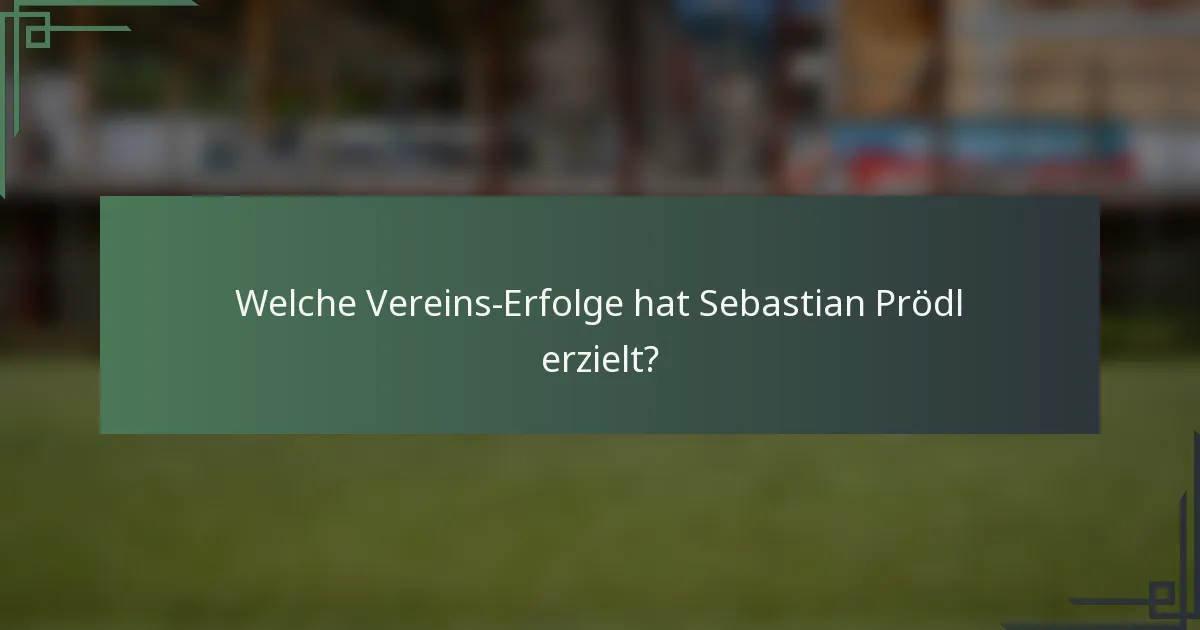 Welche Vereins-Erfolge hat Sebastian Prödl erzielt?