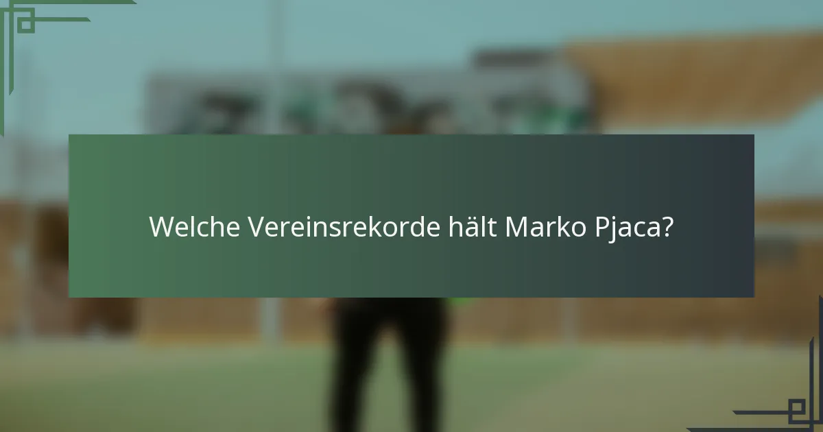Welche Vereinsrekorde hält Marko Pjaca?