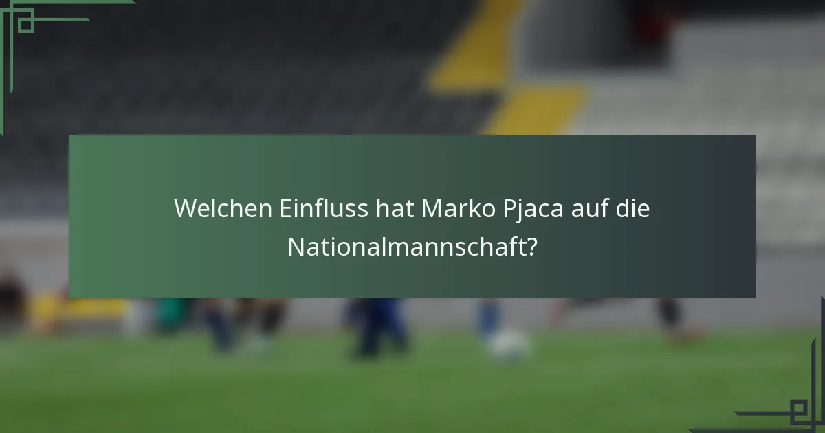 Welchen Einfluss hat Marko Pjaca auf die Nationalmannschaft?