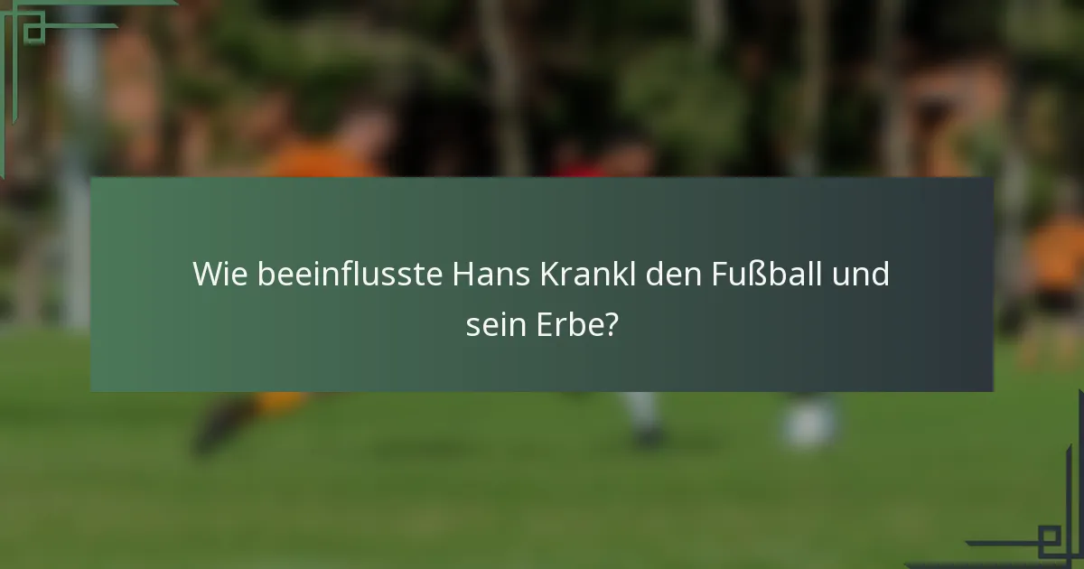 Wie beeinflusste Hans Krankl den Fußball und sein Erbe?