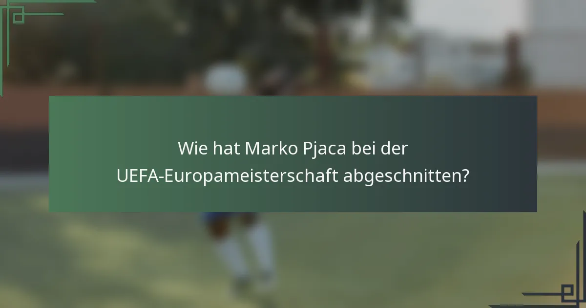 Wie hat Marko Pjaca bei der UEFA-Europameisterschaft abgeschnitten?