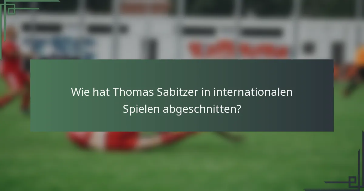 Wie hat Thomas Sabitzer in internationalen Spielen abgeschnitten?