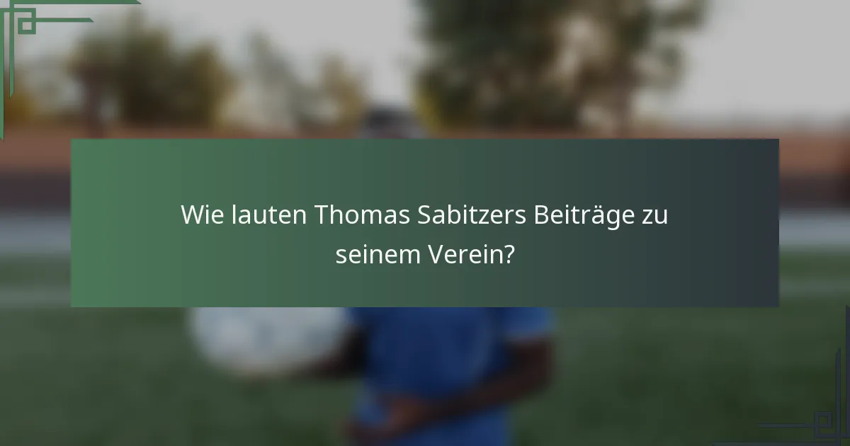 Wie lauten Thomas Sabitzers Beiträge zu seinem Verein?