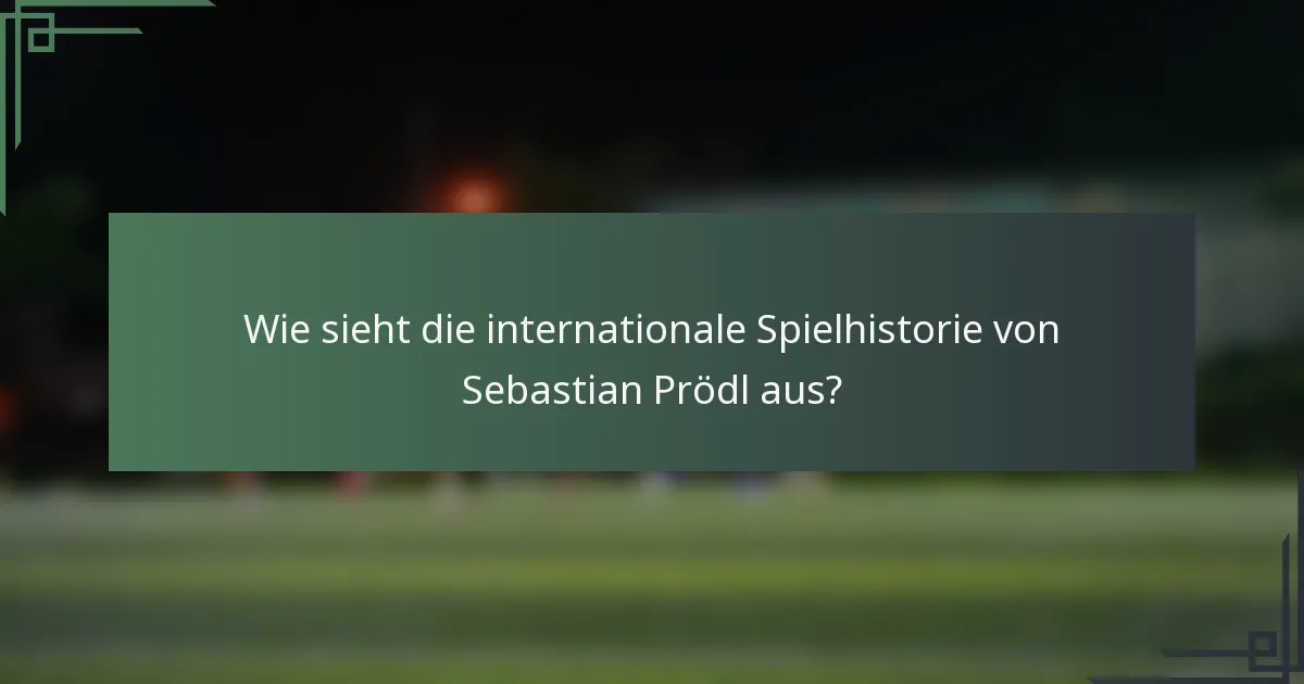 Wie sieht die internationale Spielhistorie von Sebastian Prödl aus?