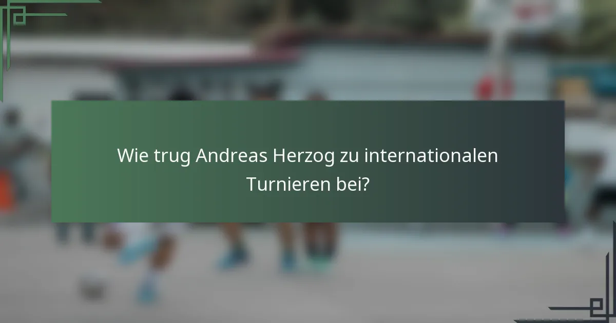 Wie trug Andreas Herzog zu internationalen Turnieren bei?