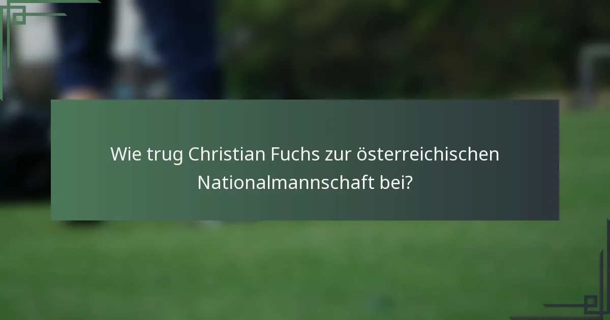 Wie trug Christian Fuchs zur österreichischen Nationalmannschaft bei?