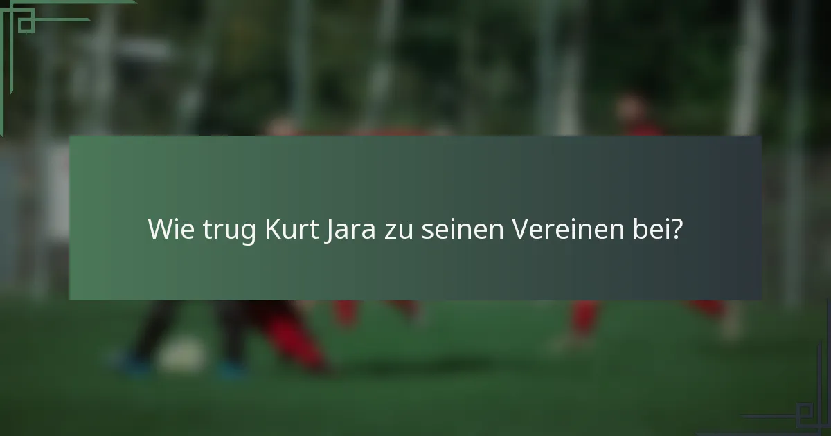 Wie trug Kurt Jara zu seinen Vereinen bei?