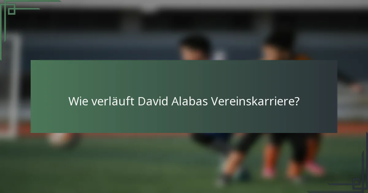 Wie verläuft David Alabas Vereinskarriere?
