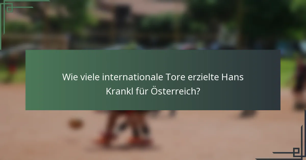 Wie viele internationale Tore erzielte Hans Krankl für Österreich?