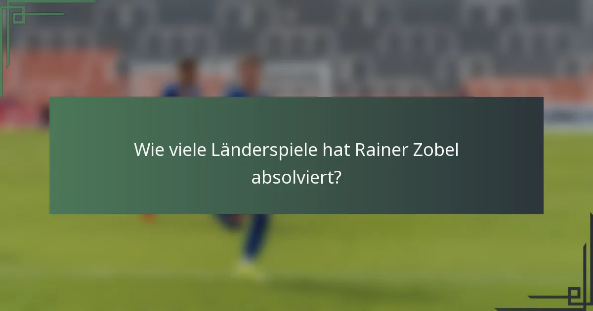 Wie viele Länderspiele hat Rainer Zobel absolviert?