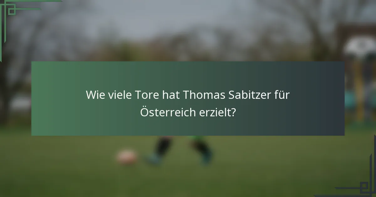 Wie viele Tore hat Thomas Sabitzer für Österreich erzielt?